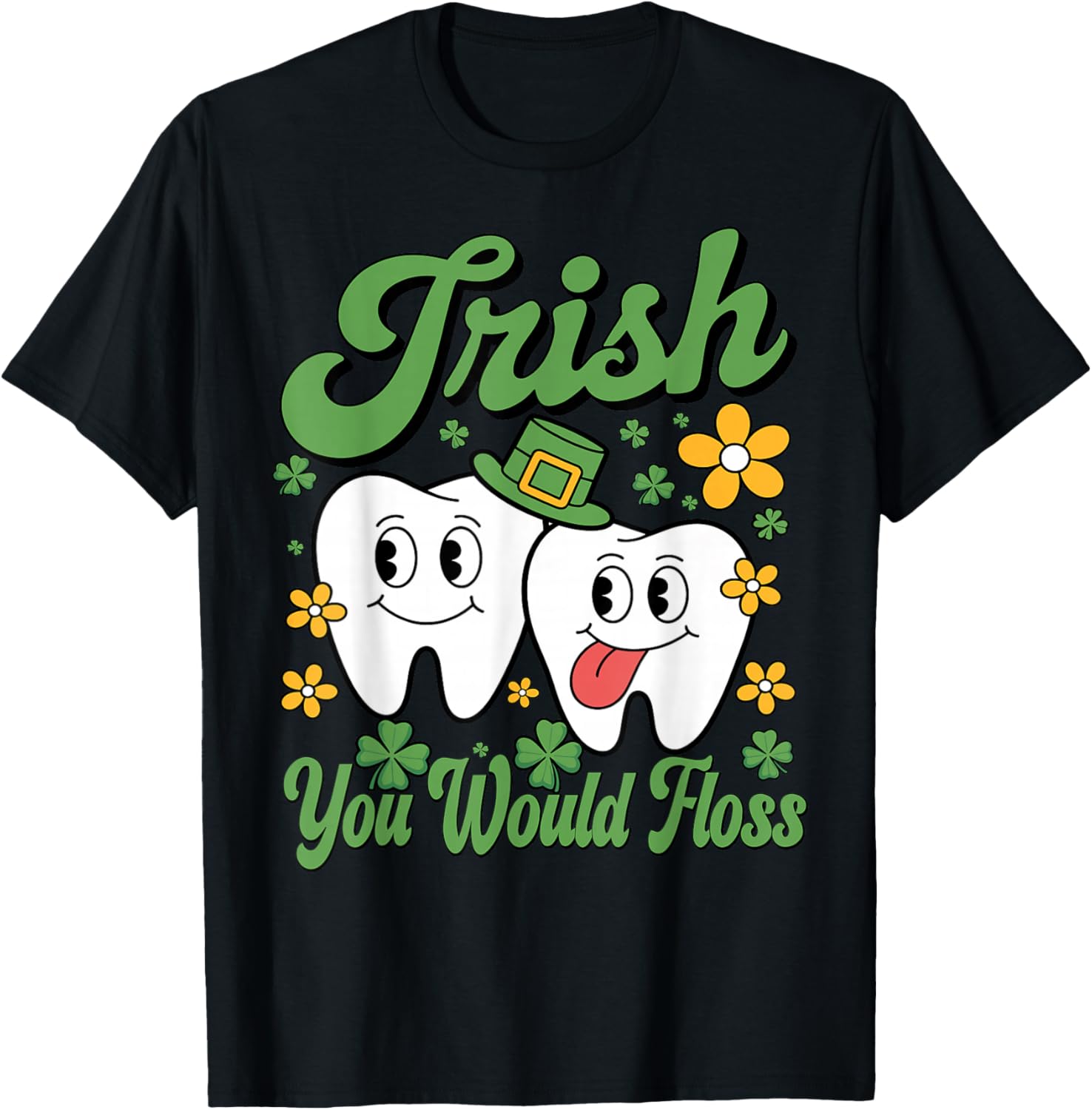 Funny Irish You Would Floss St Patricks Day Tooth Dental Den T-Shirt - T-Shirt | Black