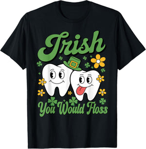 Funny Irish You Would Floss St Patricks Day Tooth Dental Den T-Shirt - T-Shirt | Black