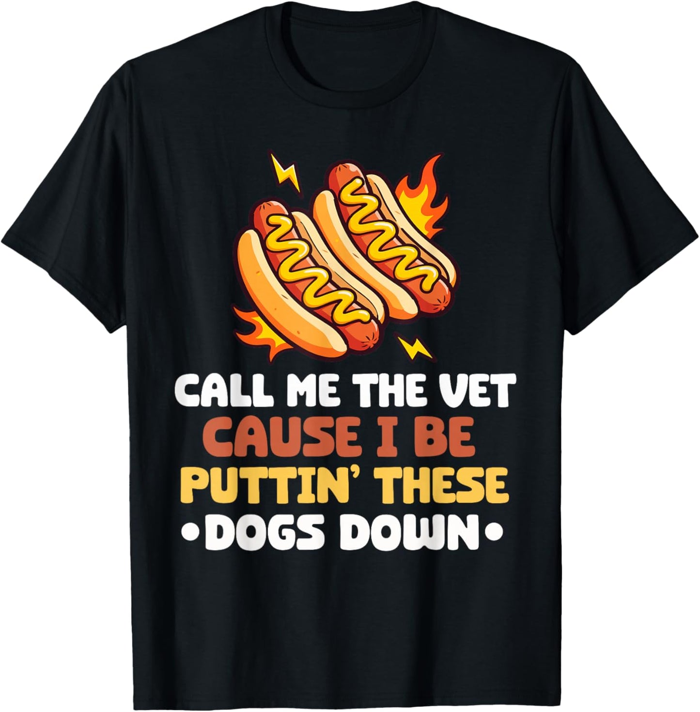 Call Me The Vet Cause I Be Puttin' These Dogs Down Hot Dog T-Shirt - T-Shirt | Black