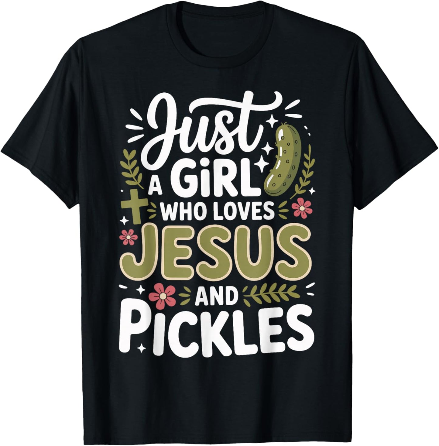 Just A Girl Who Loves Jesus and Pickles T-Shirt - T-Shirt | Black