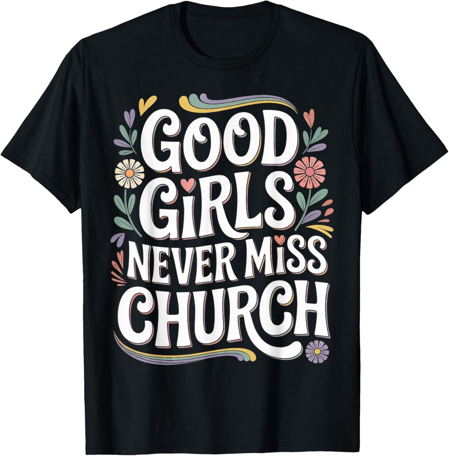 Good Girls Never Miss Church Faith Worship Humor T-Shirt - T-Shirt | Black