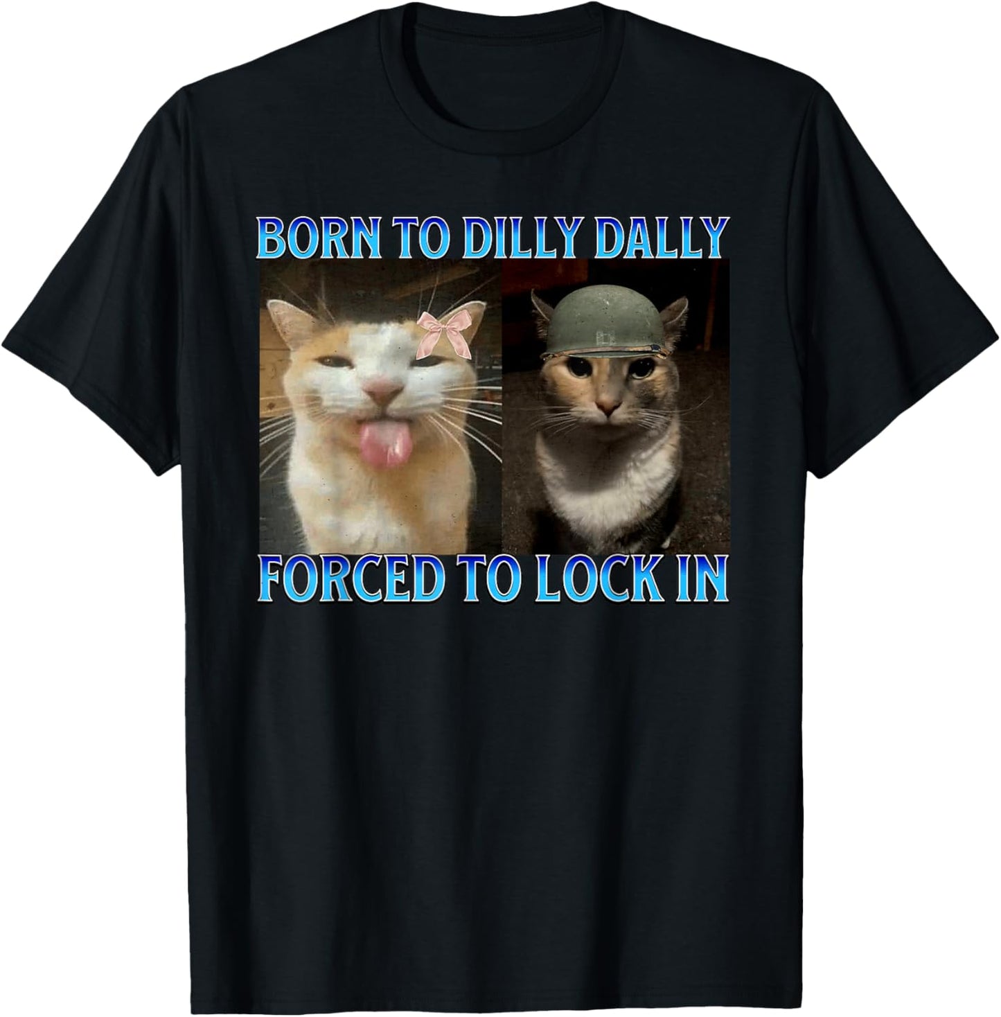 Born to Dilly Dally Forced to Lock in Funny Cat Meme T-Shirt - T-Shirt | Black