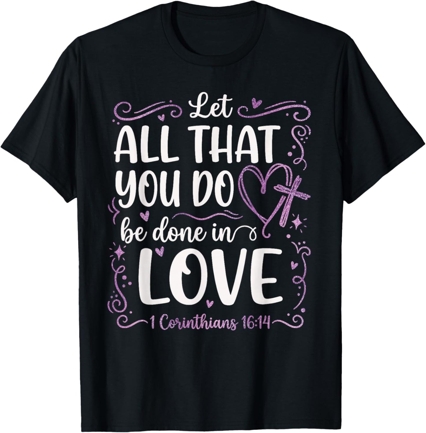 Let All That You Do Be Done in Love 1 Corinthians 16:14 T-Shirt - T-Shirt | Black