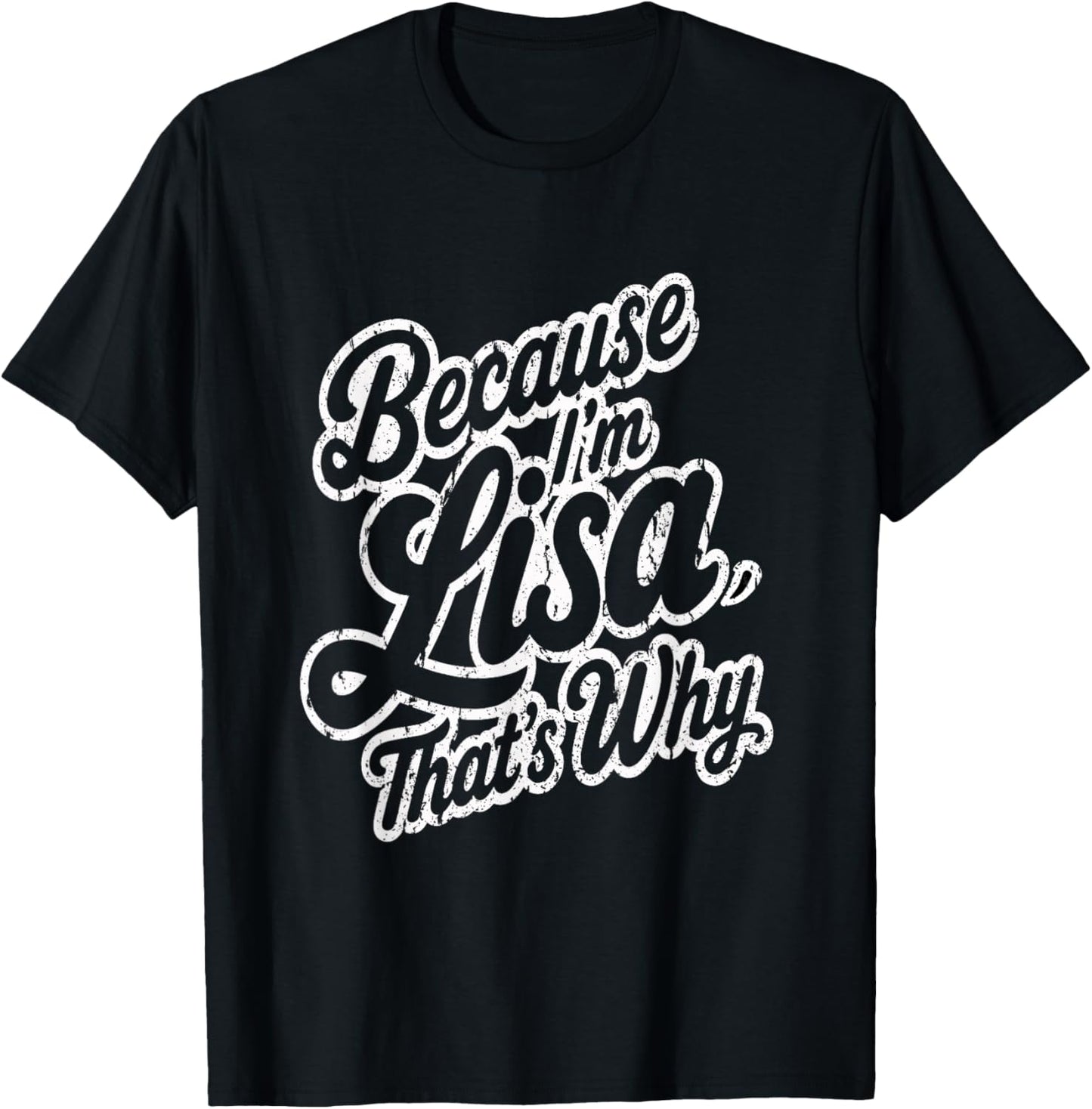 Because Im Lisa Thats Why Funny Saying T-Shirt - T-Shirt | Black