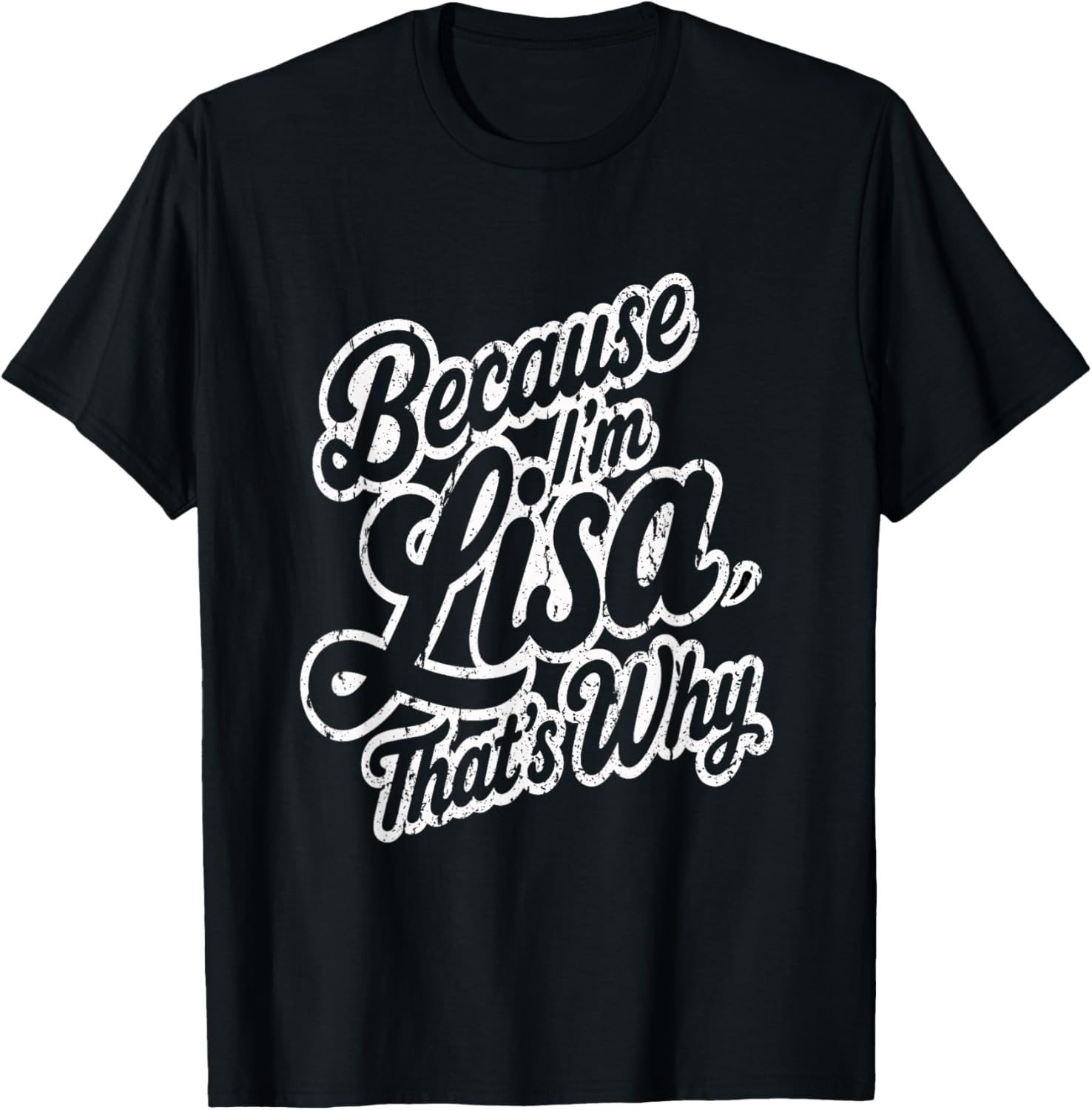 Because Im Lisa Thats Why Funny Saying T-Shirt - T-Shirt | Black