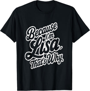 Because Im Lisa Thats Why Funny Saying T-Shirt - T-Shirt | Black