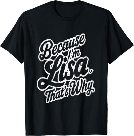 Because Im Lisa Thats Why Funny Saying T-Shirt - T-Shirt | Black