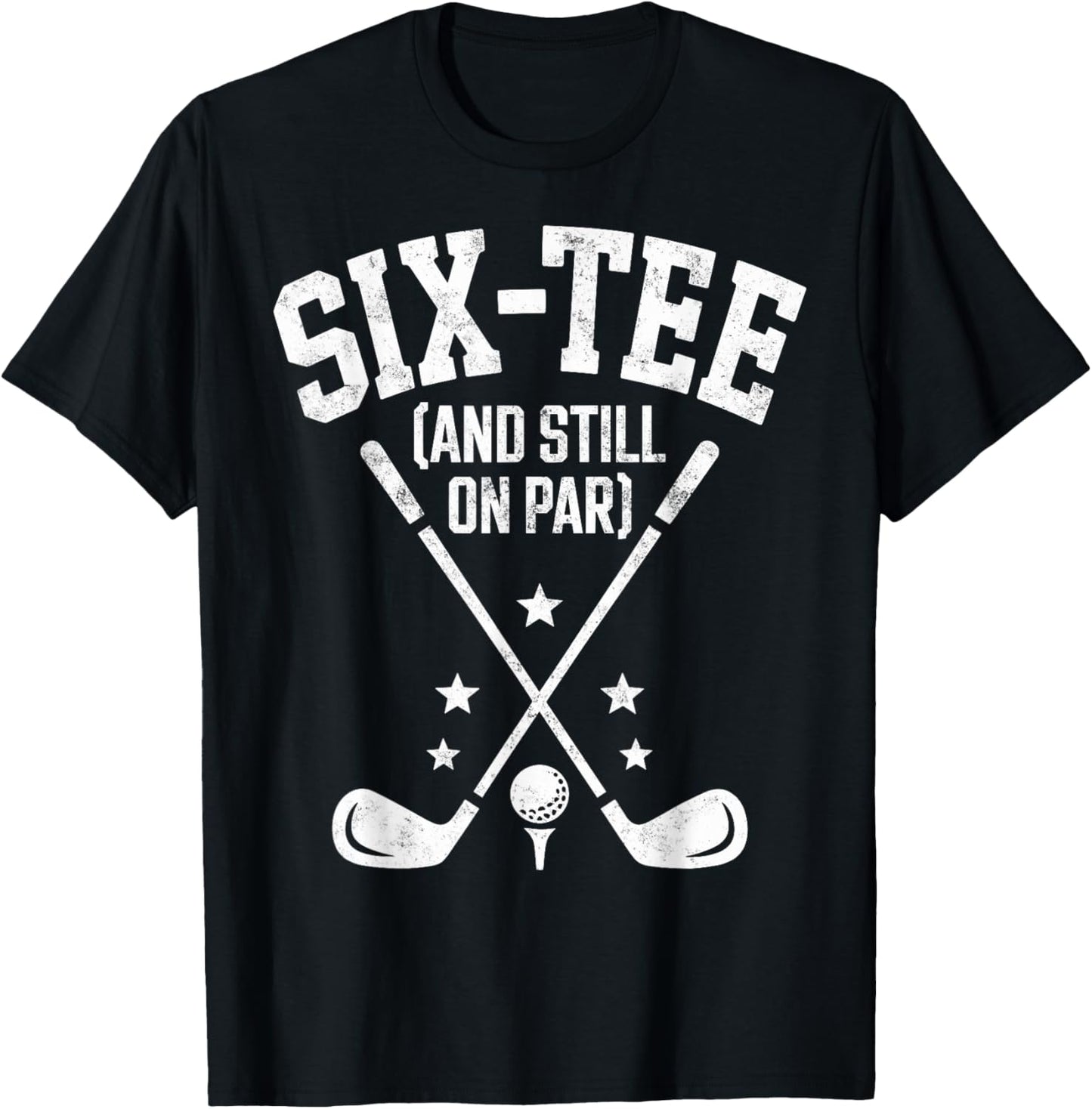 Six- Still on Par 60th Birthday Bday Golf Golfing Golfer T-Shirt - T-Shirt | Black