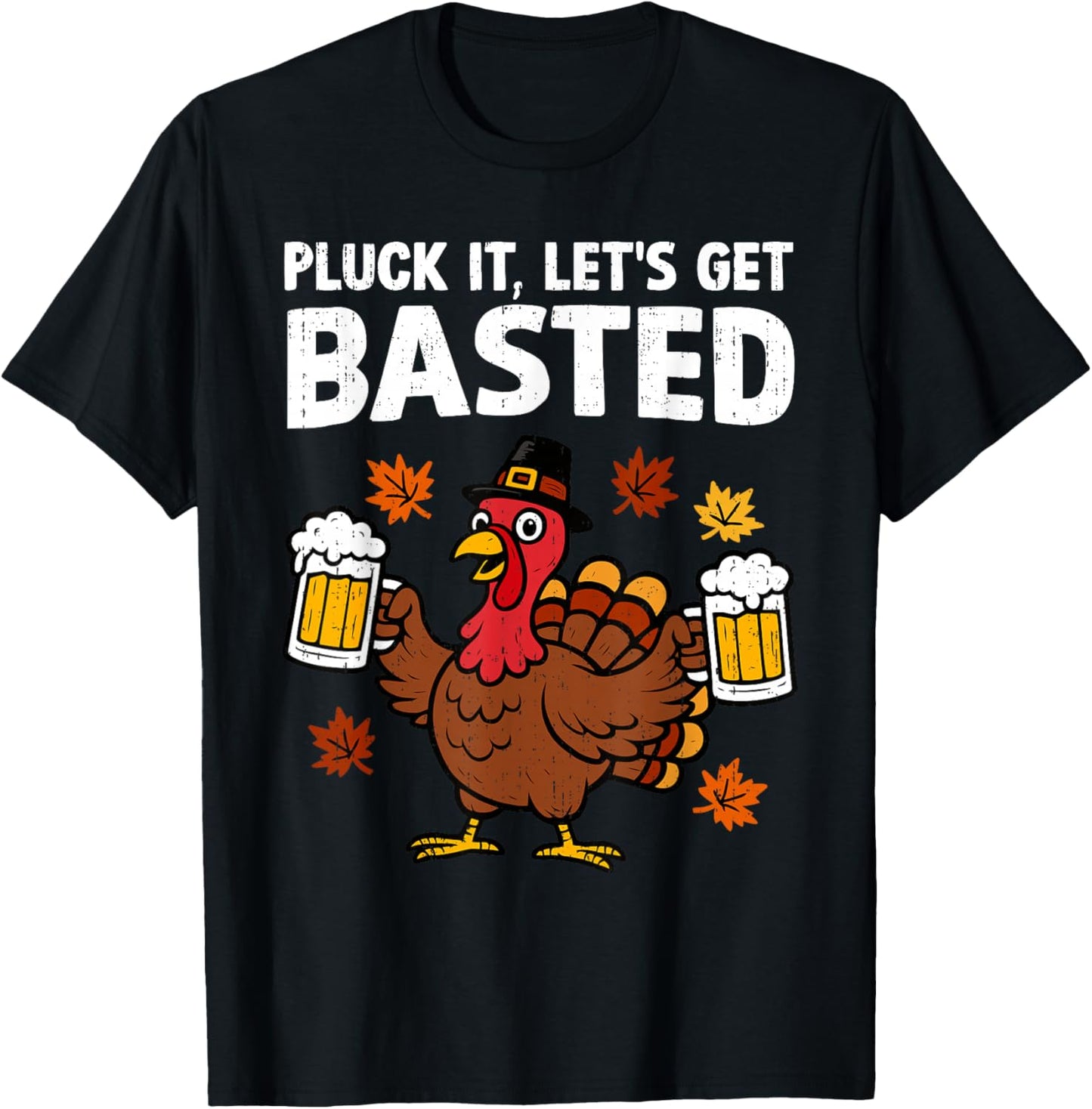 Pluck It Let’s Get Basted Funny Thanksgiving Turkey Beer T-Shirt - T-Shirt | Black