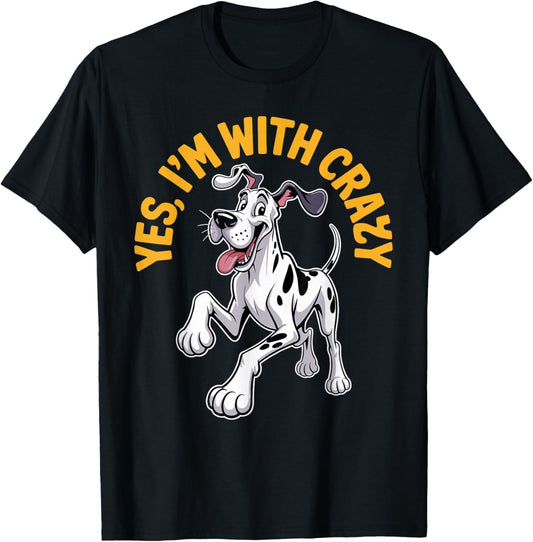 Yes Im with Crazy Pet Dog Breed Lover Style Funny Great Dane T-Shirt - T-Shirt | Black