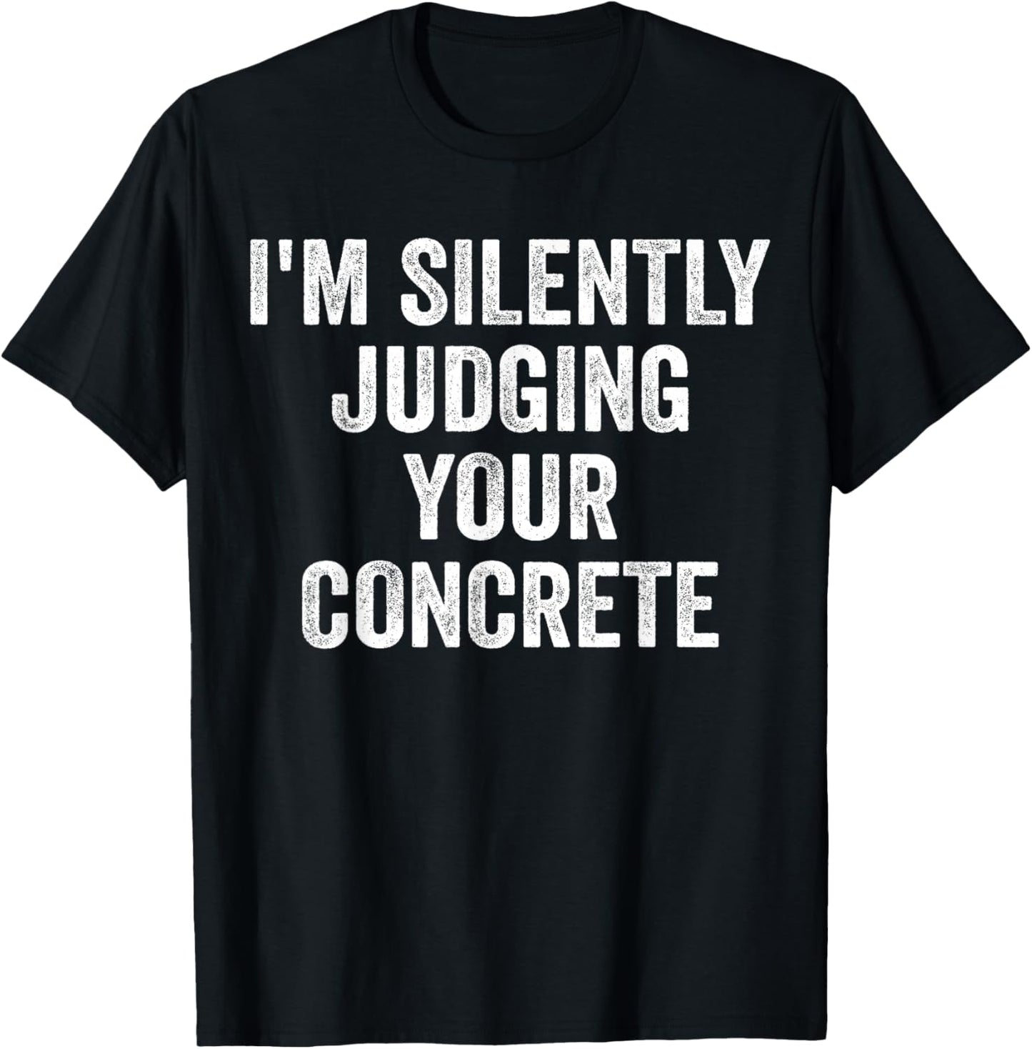 I'm Silently Judging Your Concrete Funny Concrete Worker T-Shirt - T-Shirt | Black