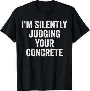 I'm Silently Judging Your Concrete Funny Concrete Worker T-Shirt - T-Shirt | Black