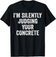I'm Silently Judging Your Concrete Funny Concrete Worker T-Shirt - T-Shirt | Black