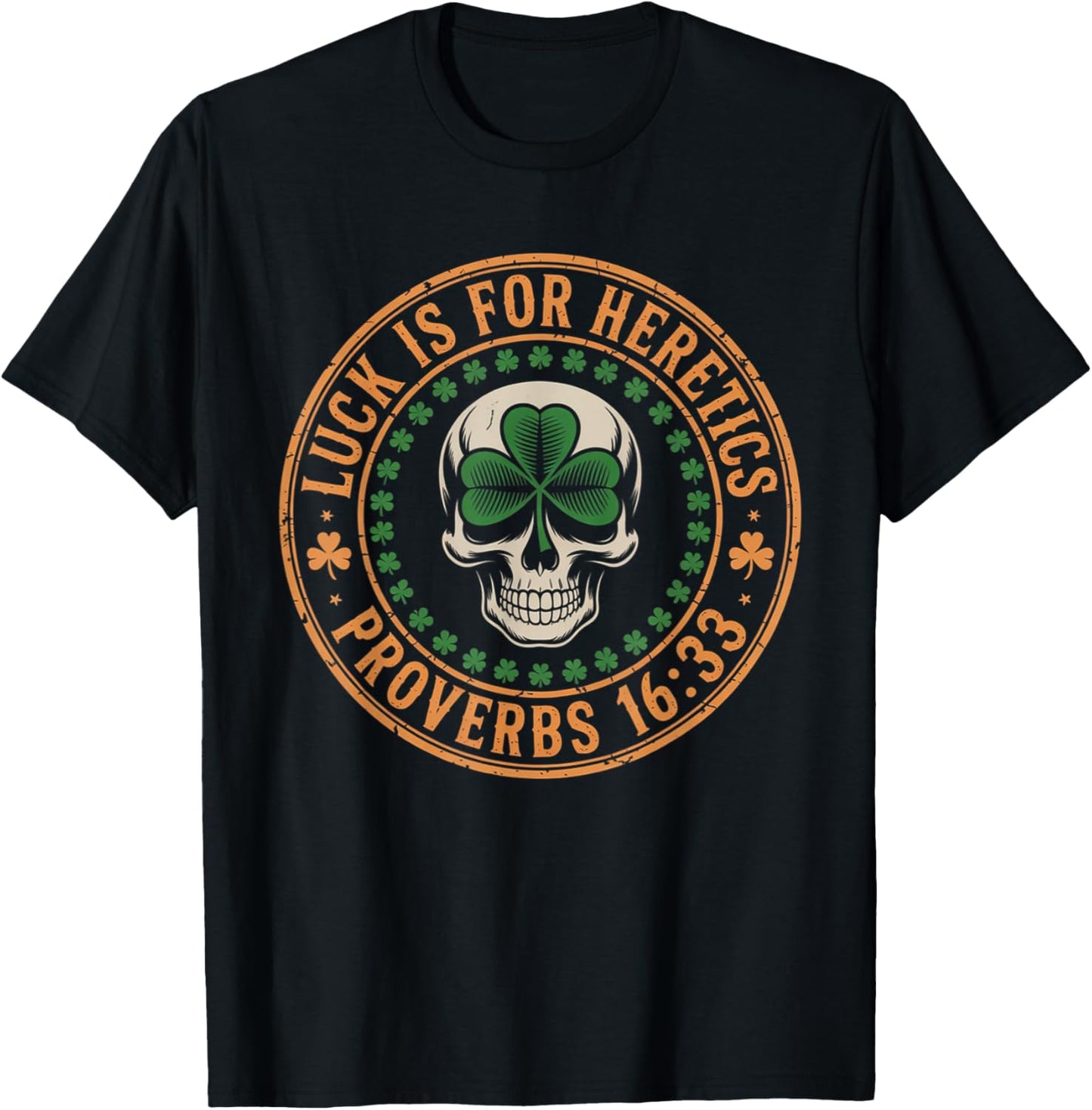 Lucky is for Heretics Proverbs 16:33 St Patricks Day Skull T-Shirt - T-Shirt | Black