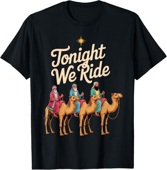 Tonight We Ride Three Kings Humor Festive Holiday Spirit T-Shirt - T-Shirt | Black