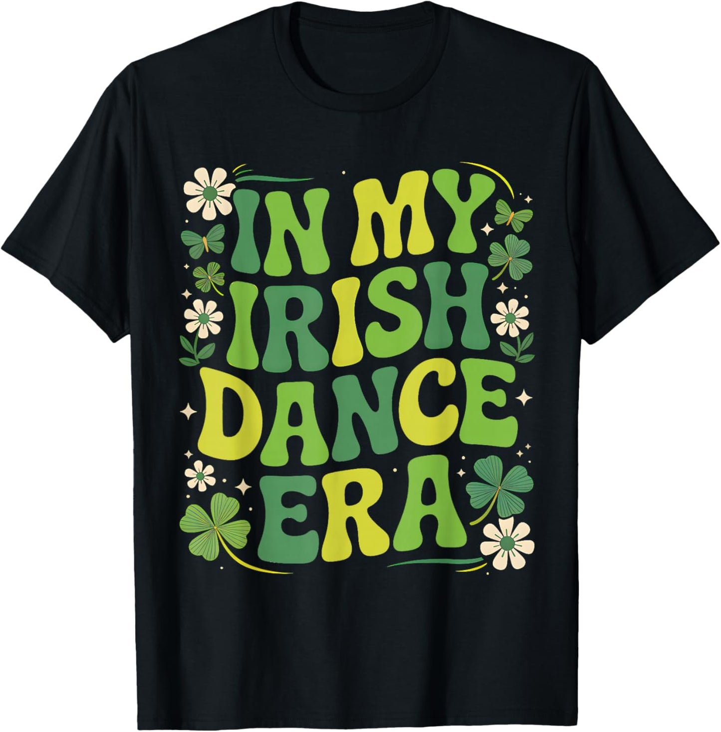 in My Irish Dance Era St Patricks Day Girls Women Kids Irish T-Shirt - T-Shirt | Black
