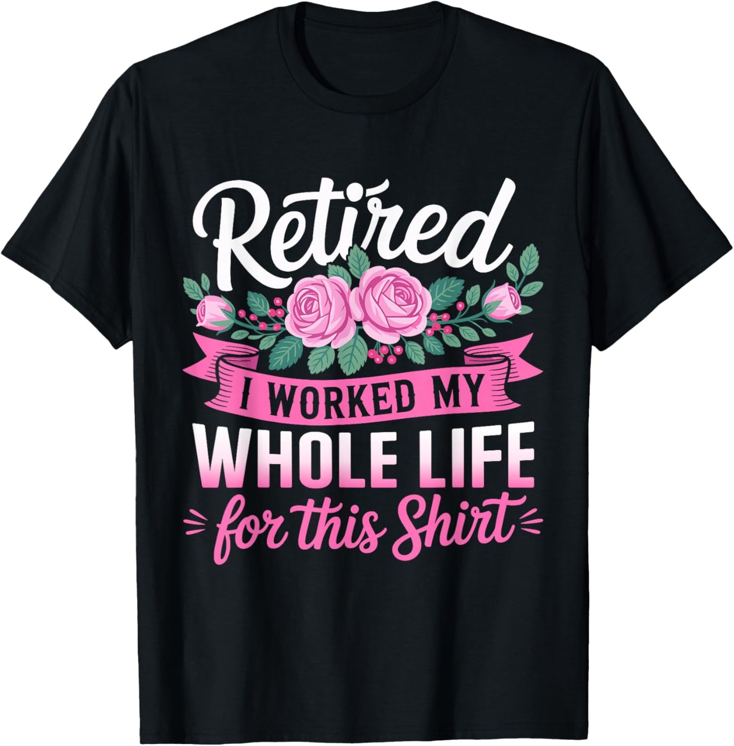 Retired Women Retirement I Worked My Whole Life for This T-Shirt - T-Shirt | Black