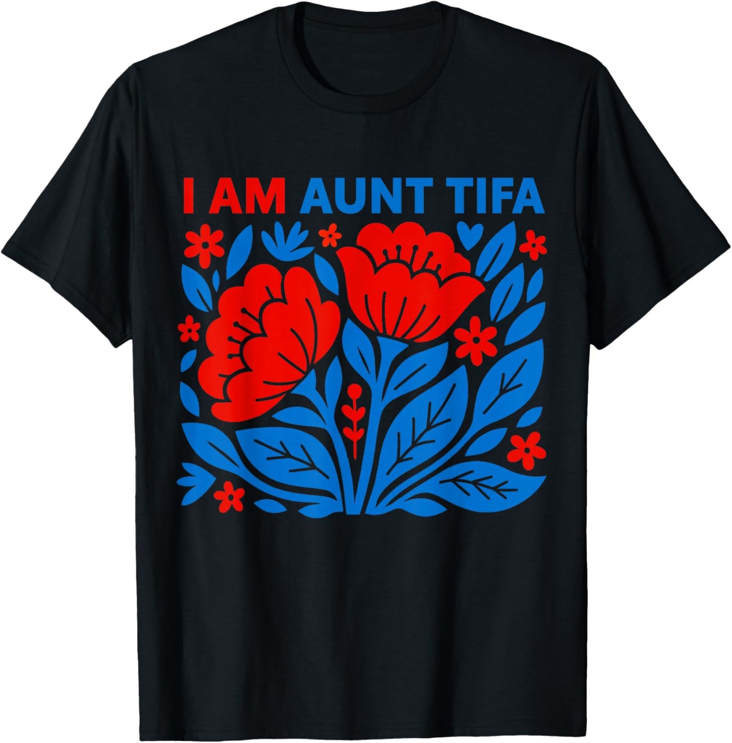 I Am Aunt Tifa Floral Funny Design T-Shirt - T-Shirt | Black