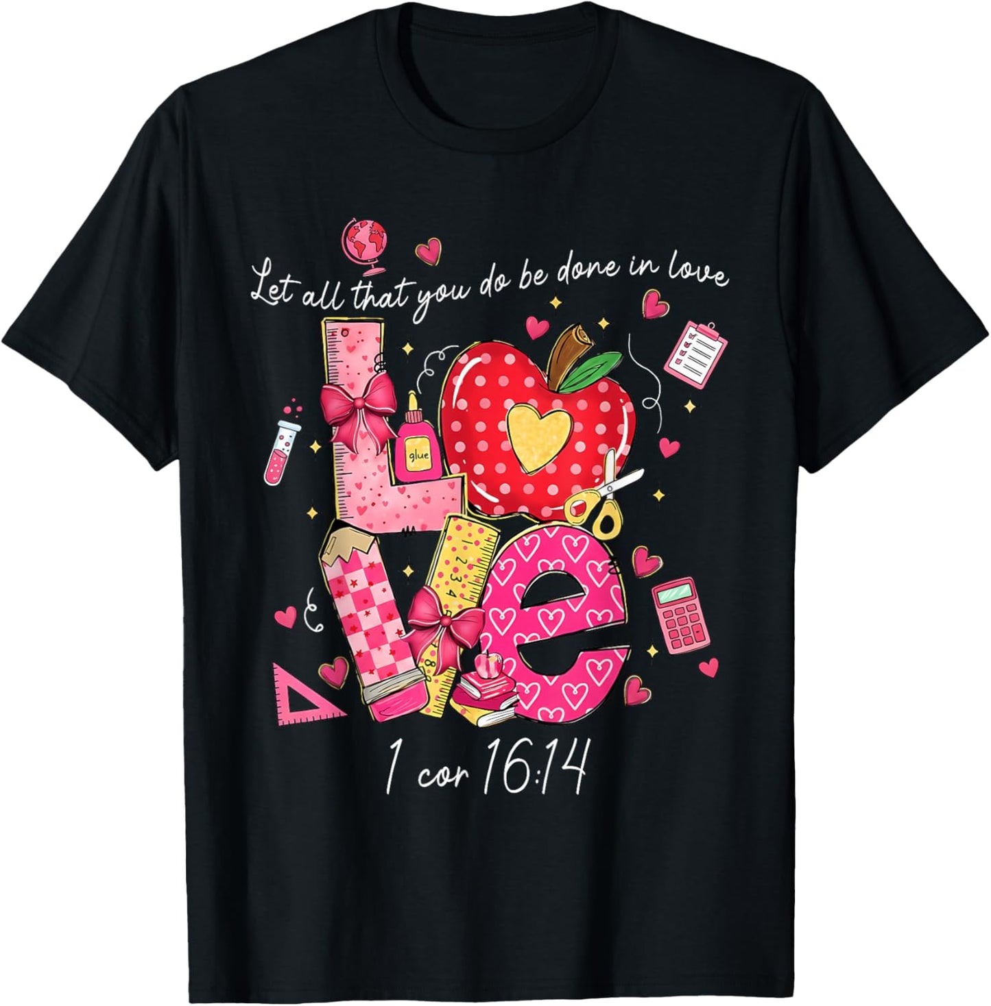 Let All That You Do Done in Love Christian Teacher Valentine T-Shirt - T-Shirt | Black