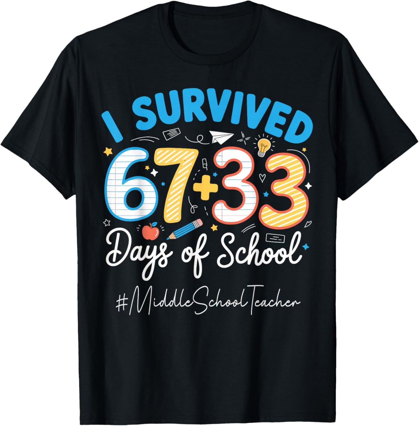 Middle School Teacher I Survived 100 Days of School 67+33 T-Shirt - T-Shirt | Black