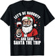 Funny Christmas Let's Be Naughty Save Santa The Trip Xmas T-Shirt - T-Shirt | Black