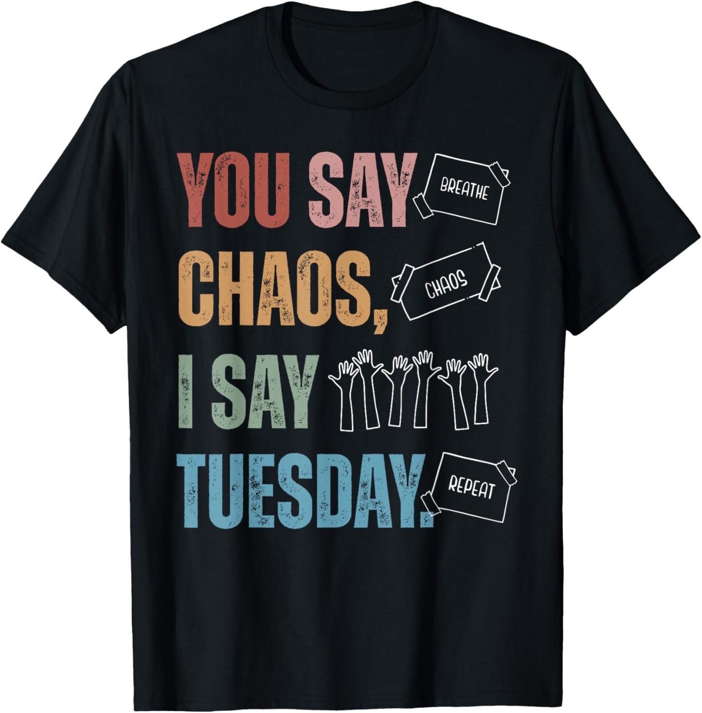 You Say Chaos I Say Tuesday Funny SPED Teacher IEP Season T-Shirt - T-Shirt | Black