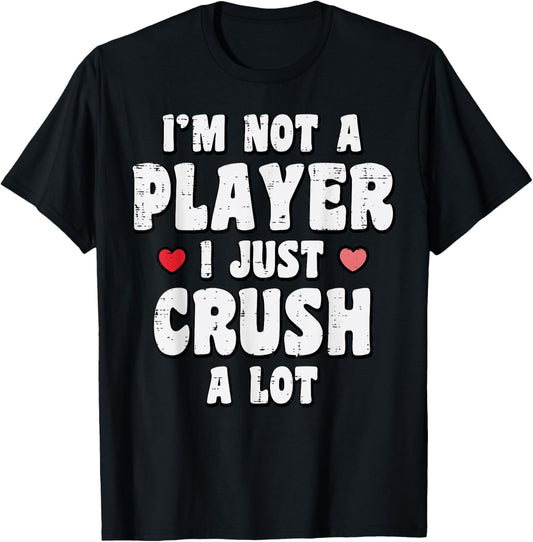 Valentines Day Not A Player Crush A Lot Funny Men Women T-Shirt - T-Shirt | Black