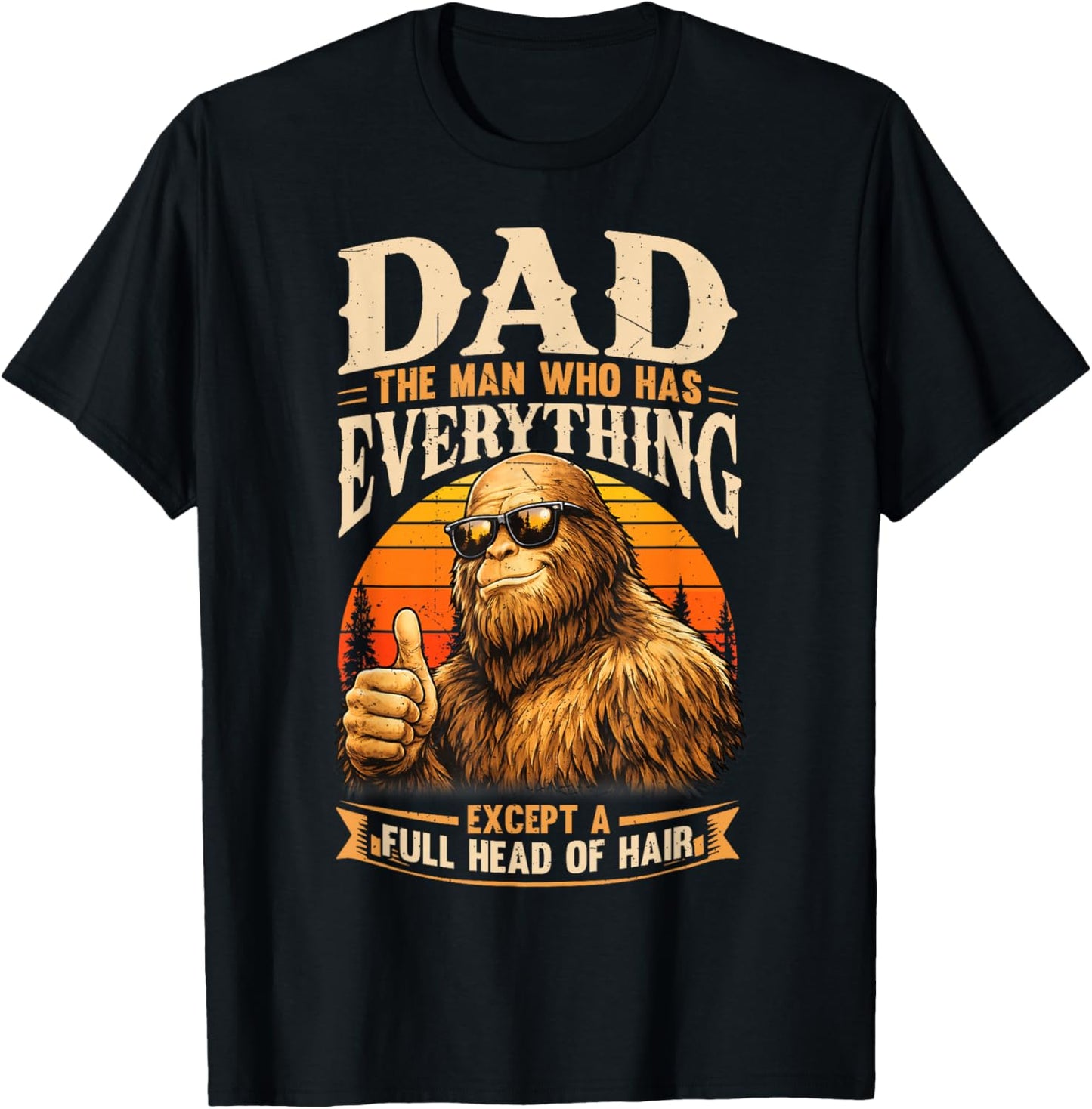 Dad The Man Who Has Everything Bald Sasquatch No Hair Papa T-Shirt - T-Shirt | Black