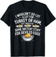 I Wouldn't Do A Lot for Turkey Or Ham But I Would Do Sketchy T-Shirt - T-Shirt | Black