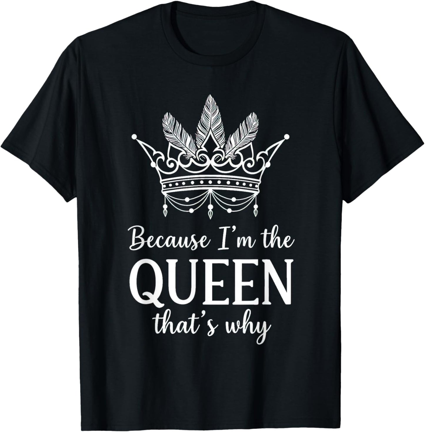 Because I'm The Queen That's Why Queen of Mean T-Shirt - T-Shirt | Black