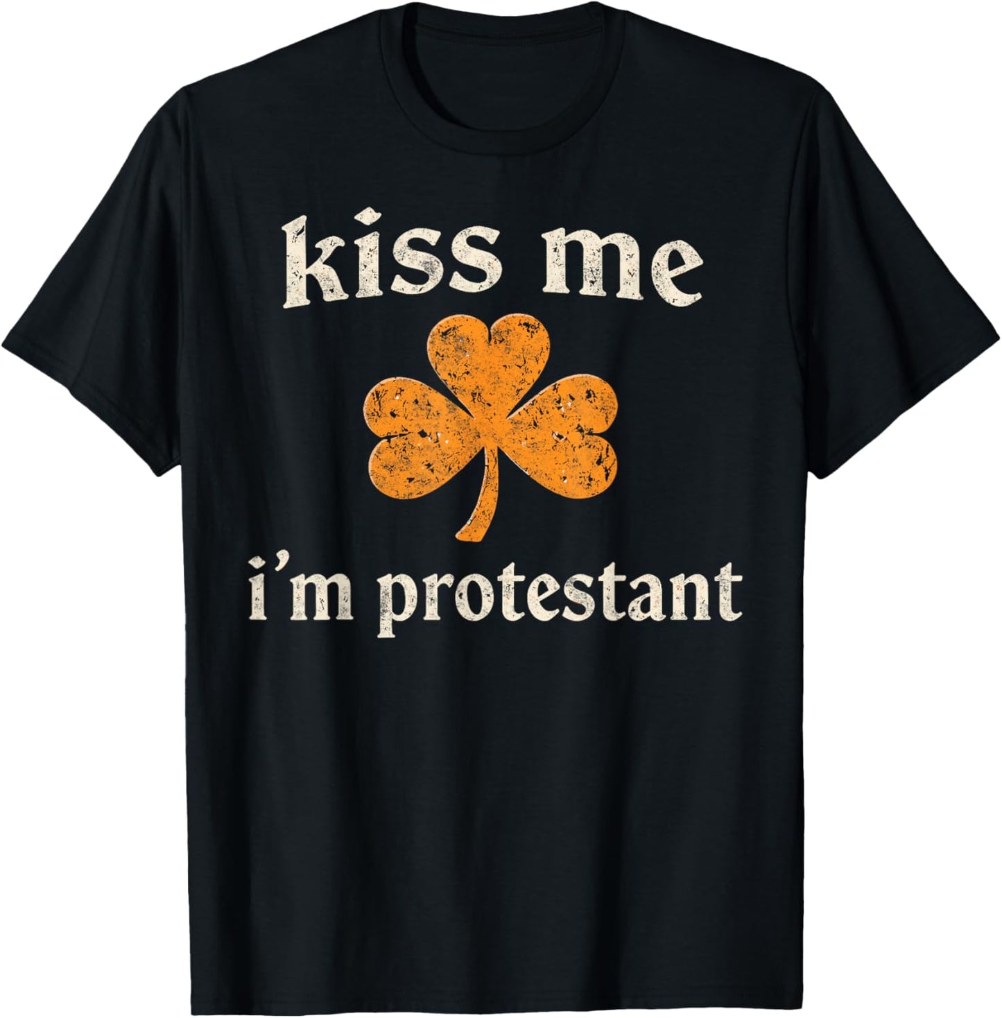 St. Patrick's Day Irish Joke Party Kiss me I'm Protestant T-Shirt - T-Shirt | Black
