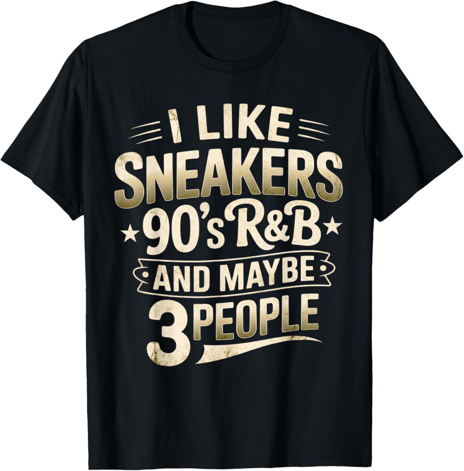 I Like Sneakers 90s R&B and Maybe 3 People Funny T-Shirt - T-Shirt | Black