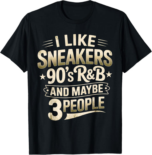 I Like Sneakers 90s R&B and Maybe 3 People Funny T-Shirt - T-Shirt | Black