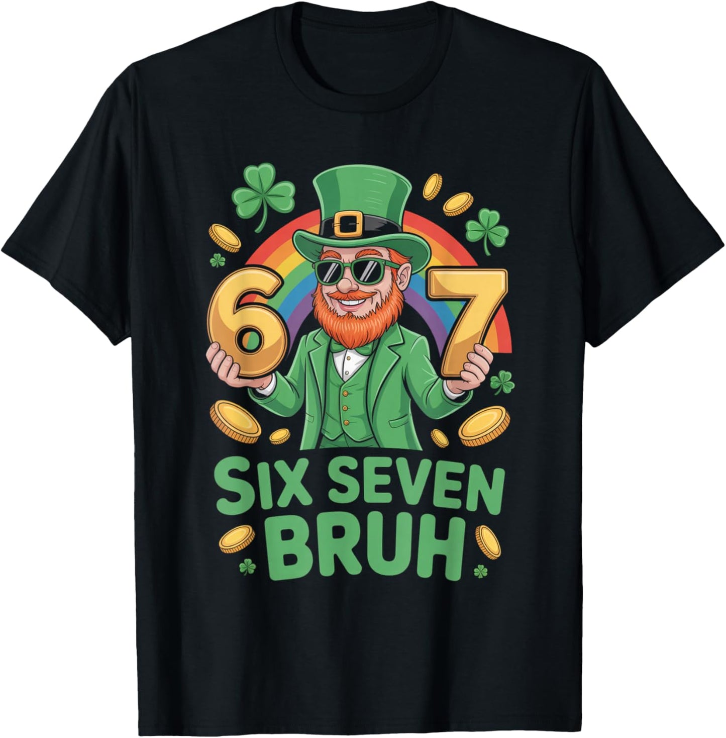 67 Funny 6 7 Meme St Patricks Day Leprechaun Six Seven Bruh T-Shirt - T-Shirt | Black