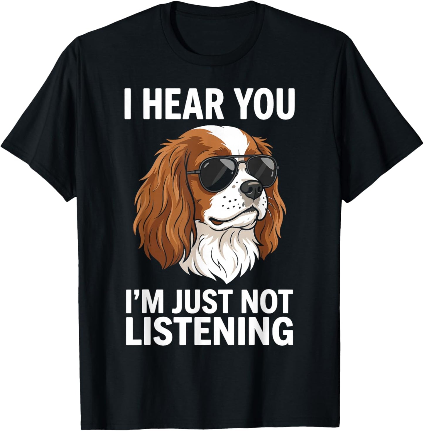 I Hear You Im Just Not Listening Cavalier King Charles T-Shirt - T-Shirt | Black