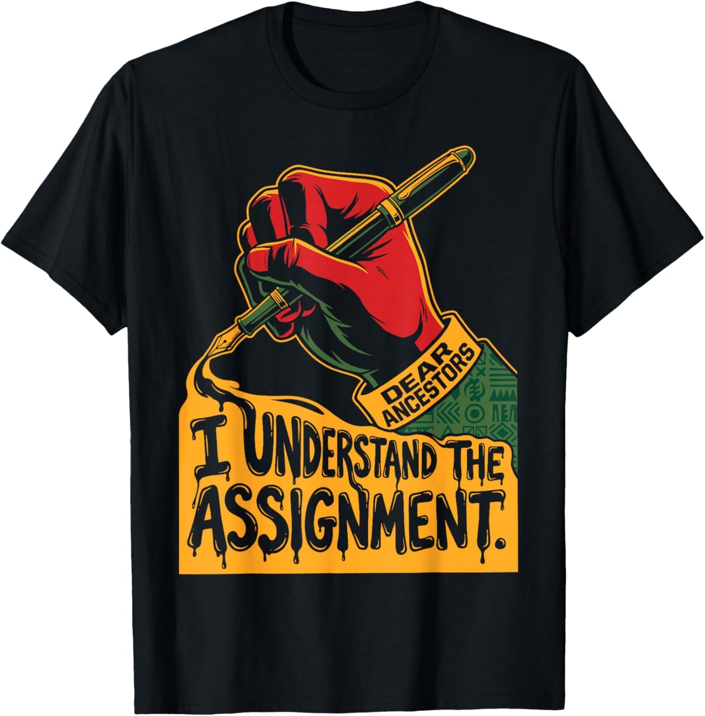 Dear Ancestors I Understand The Assignment Pro Black Pride T-Shirt - T-Shirt | Black