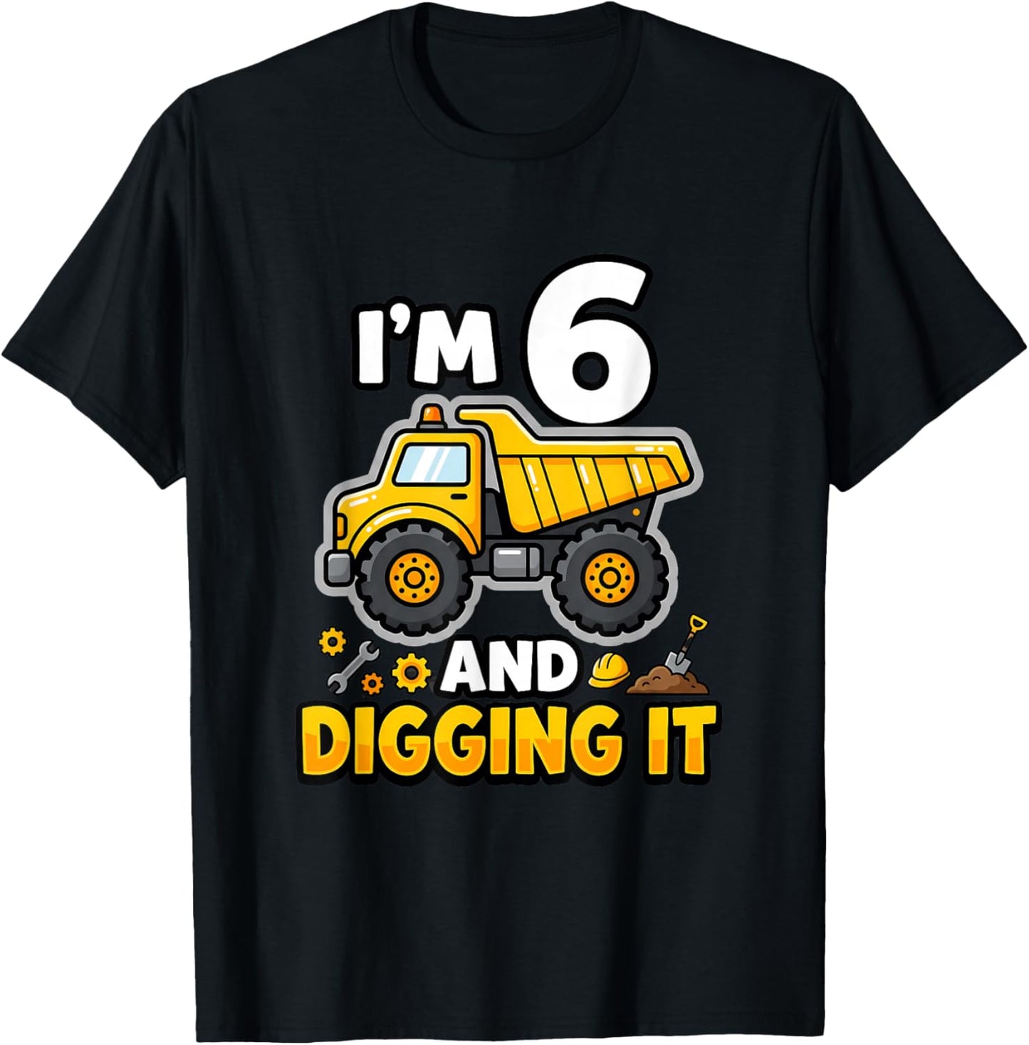 I'm 6 and Digging It Birthday Boy Construction 6 Years Old T-Shirt - T-Shirt | Black