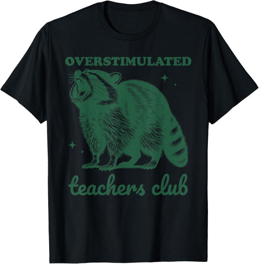 Overstimulated Teachers Club Funny Raccoon Burnt Out Humor T-Shirt - T-Shirt | Black