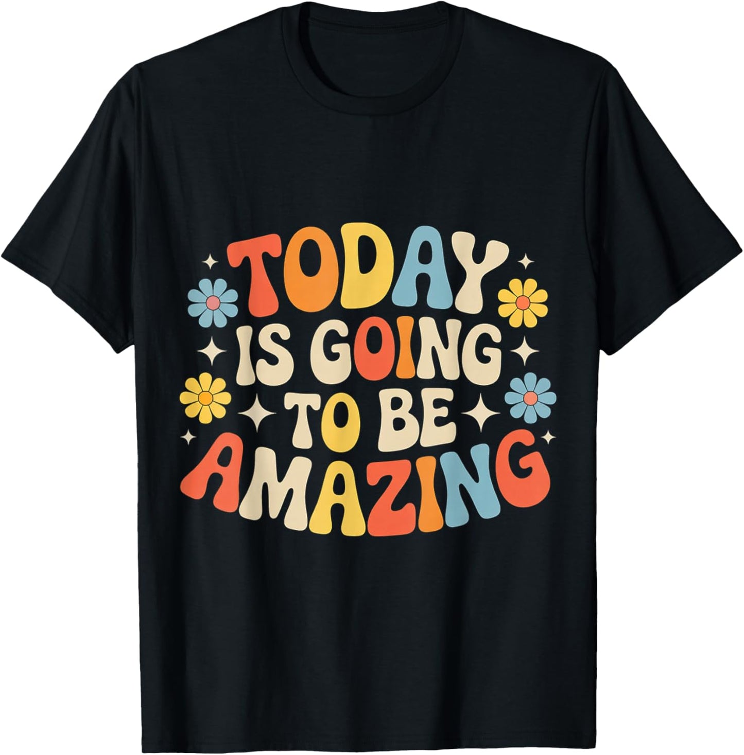 Today is Going to Be Amazing T-Shirt - T-Shirt | Black