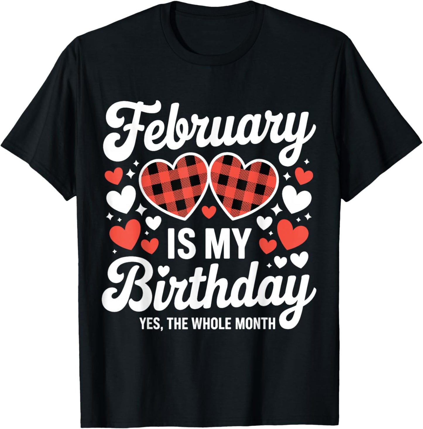 February is My Birthday Yes The Whole Month Valentine Day T-Shirt - T-Shirt | Black