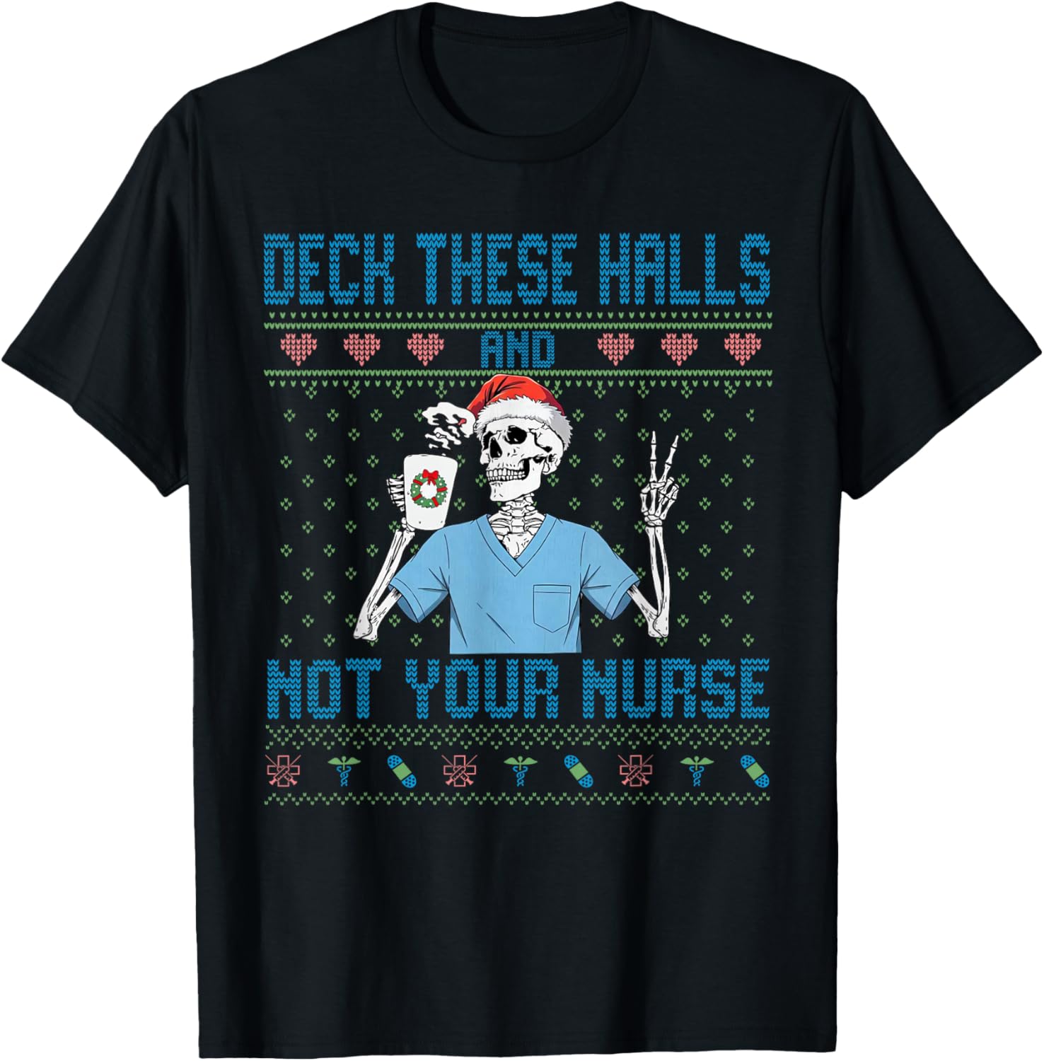 Funny Skeleton Deck The Halls and Not Your Nurse Ugly Xmas T-Shirt - T-Shirt | Black