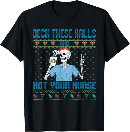 Funny Skeleton Deck The Halls and Not Your Nurse Ugly Xmas T-Shirt - T-Shirt | Black