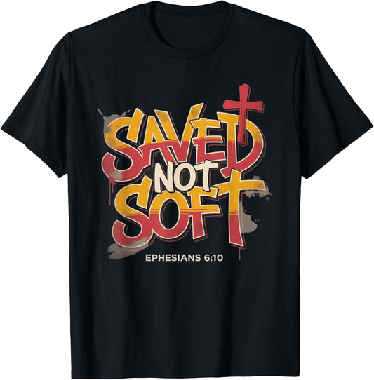 Saved Not Soft Ephesians 6:10 Christian Faith Grunge T-Shirt - T-Shirt | Black