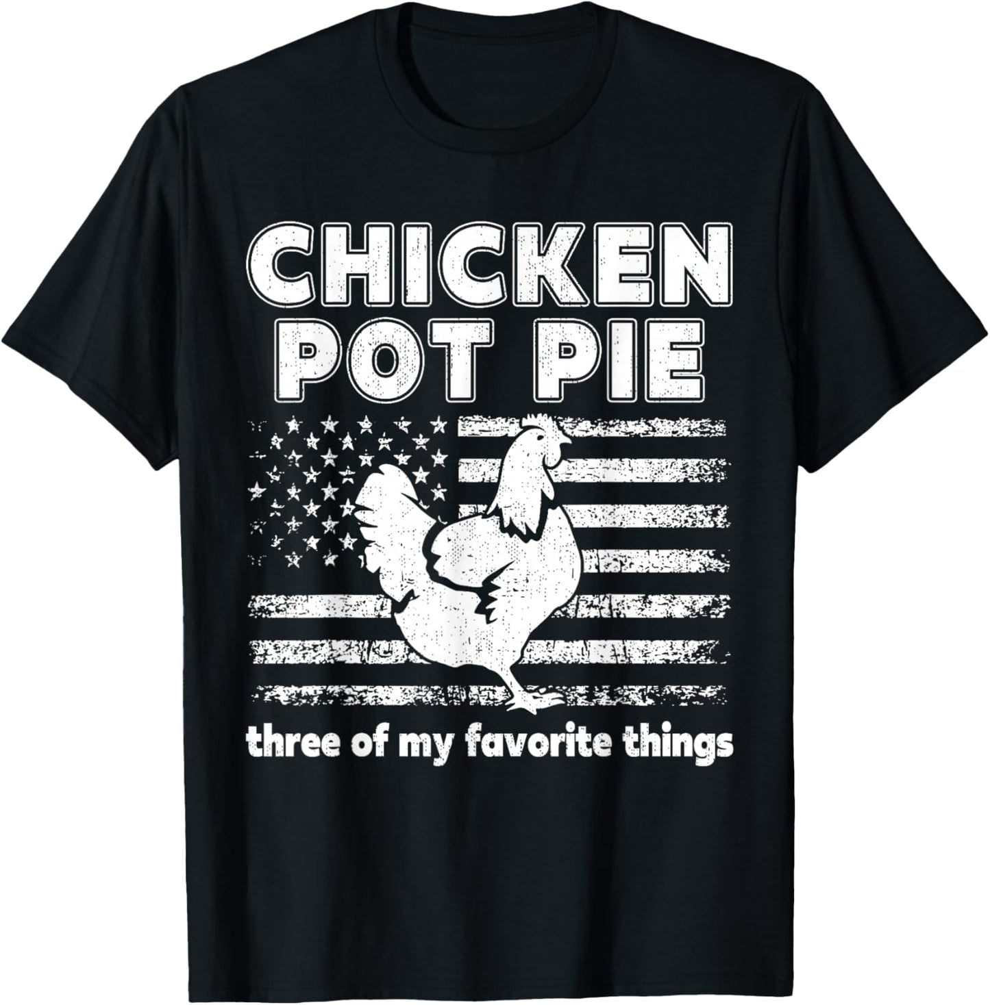 Chicken Pot Pie Three Favorite Things for Farm Fans Gifts T-Shirt - T-Shirt | Black