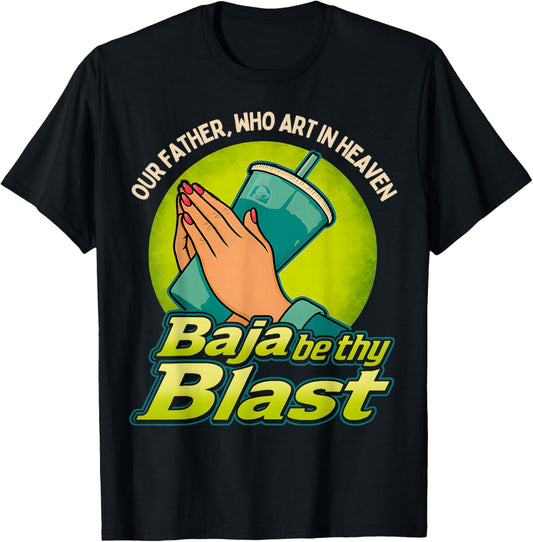 Our Father, Who Art in Heaven Baja Be Thy Blast T-Shirt - T-Shirt | Black