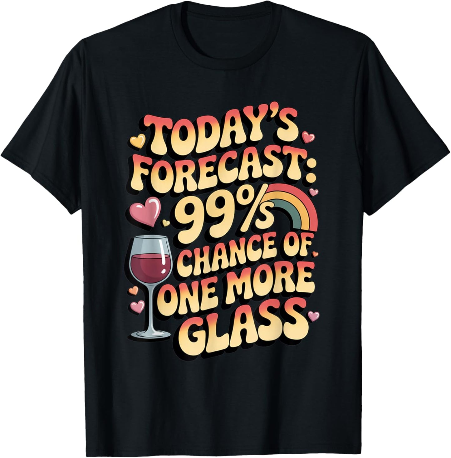 Today's Forecast 99 Chance One More Glass Funny Wine Lovers T-Shirt - T-Shirt | Black