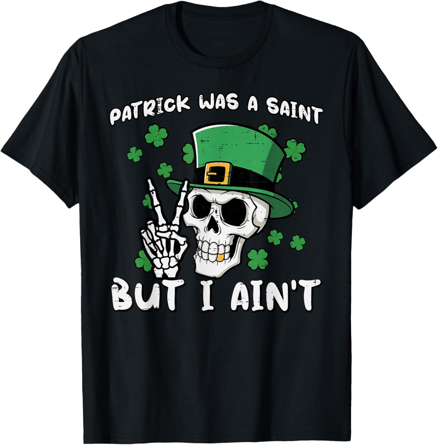 Patrick was Saint But I Aint Skull St Patricks Day Men Women T-Shirt - T-Shirt | Black