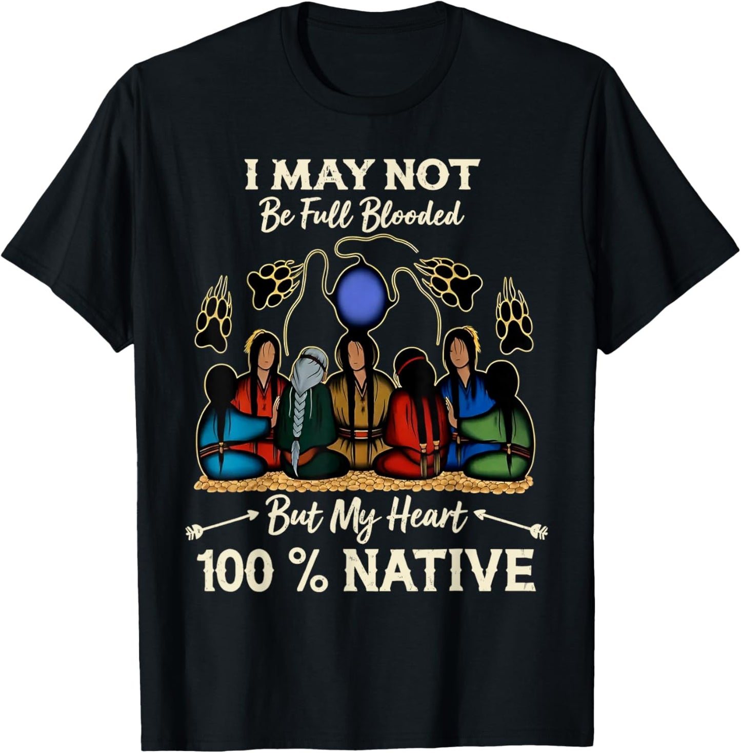 I May Not Be Full Blooded But My Heart is 100% Native T-Shirt - T-Shirt | Black