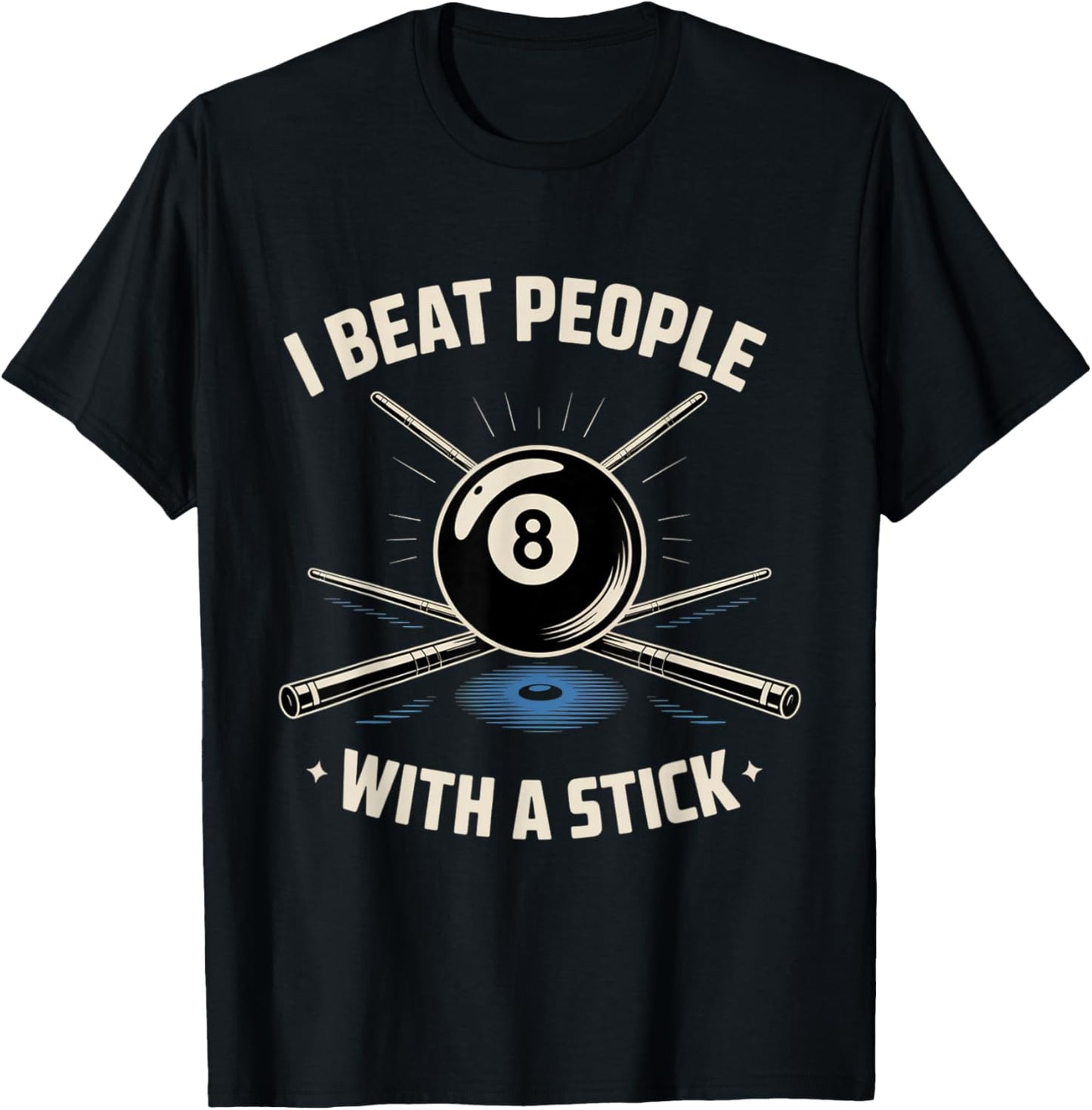 I Beat People with a Stick Billiards Pool Funny Men Women T-Shirt - T-Shirt | Black