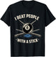 I Beat People with a Stick Billiards Pool Funny Men Women T-Shirt - T-Shirt | Black